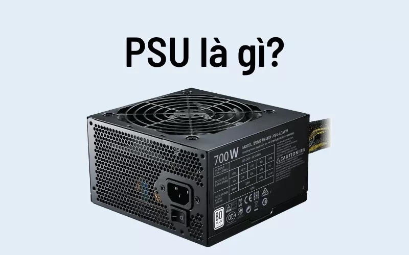 PSU l&agrave; g&igrave; 